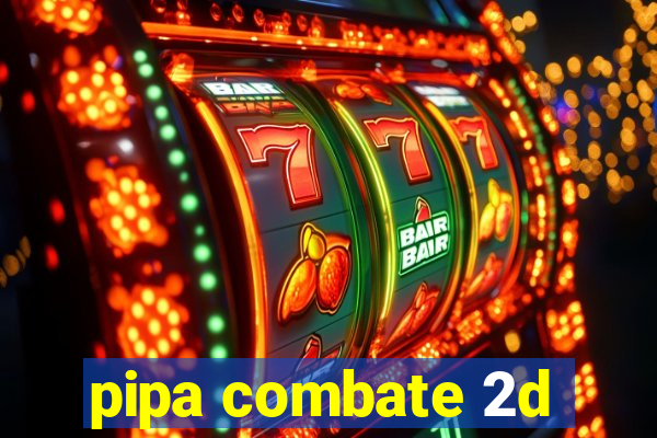 pipa combate 2d